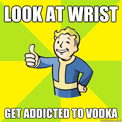 LOOK AT WRIST GET ADDICTED TO VODKA  Fallout new vegas