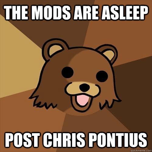 the mods are asleep post chris pontius  Pedobear