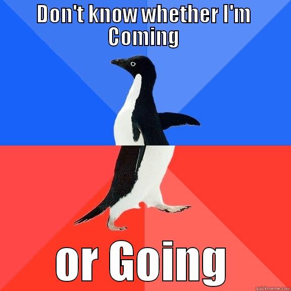 DON'T KNOW WHETHER I'M COMING OR GOING Socially Awkward Awesome Penguin