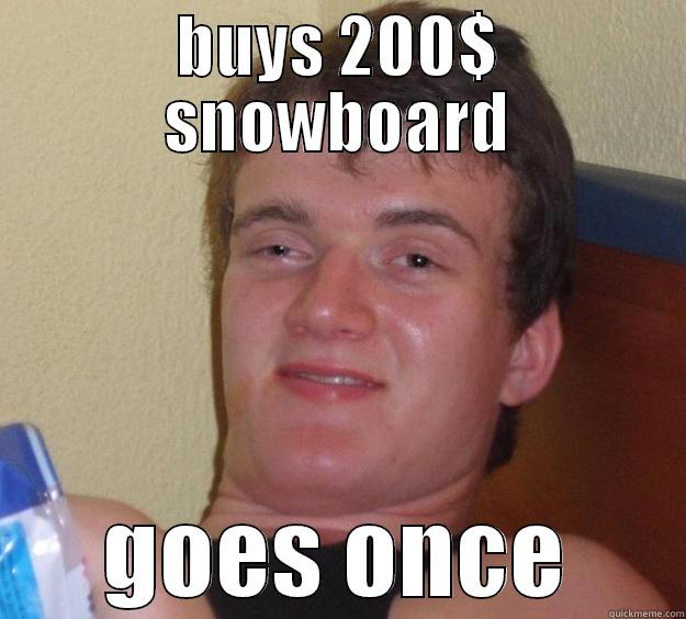 BUYS 200$ SNOWBOARD GOES ONCE 10 Guy