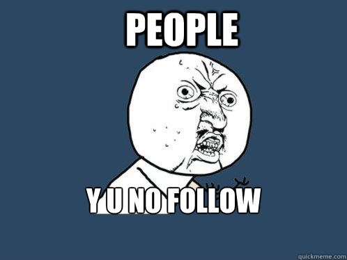 PEOPLE Y U NO FOLLOW INSTRUCTIONS  Y U No