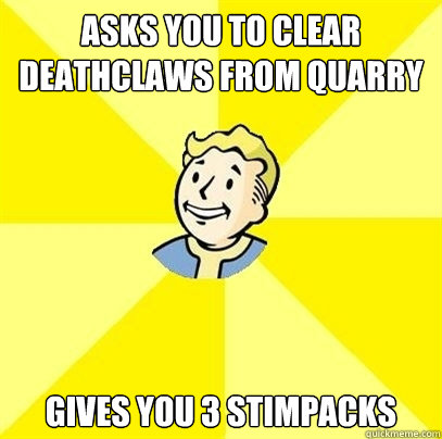 Asks you to clear deathclaws from Quarry Junction Gives you 3 stimpacks  Fallout 3