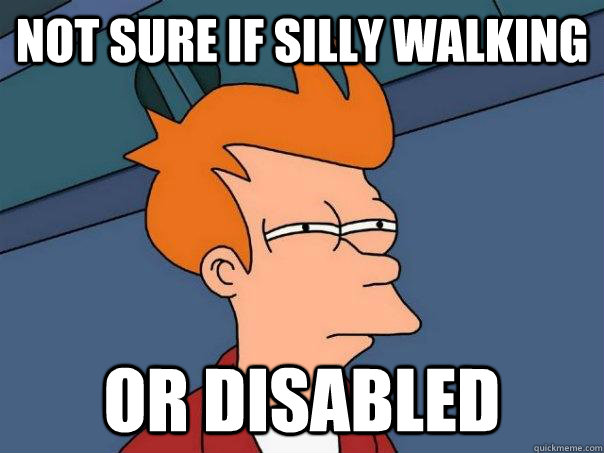 Not sure if silly walking or disabled  Futurama Fry