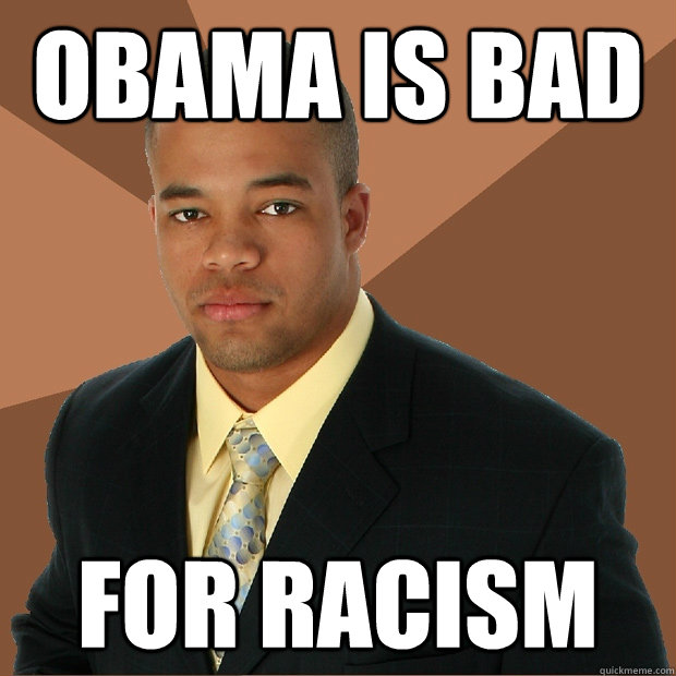 Obama is bad for racism  Successful Black Man