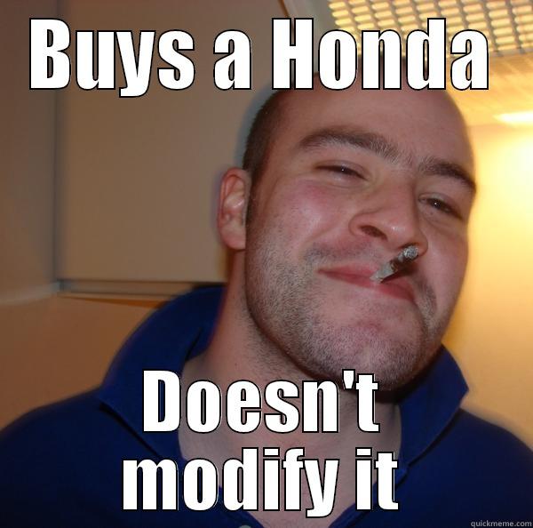 BUYS A HONDA DOESN'T MODIFY IT Good Guy Greg 