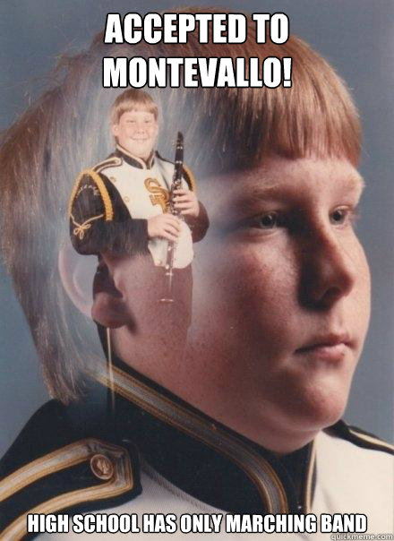 accepted to montevallo! high school has only marching band - accepted to montevallo! high school has only marching band  PTSD Clarinet Boy