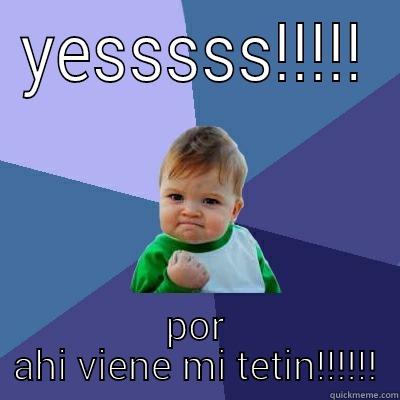 YESSSSS!!!!! POR AHI VIENE MI TETIN!!!!!! Success Kid