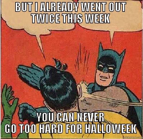 BUT I ALREADY WENT OUT TWICE THIS WEEK YOU CAN NEVER GO TOO HARD FOR HALLOWEEK Batman Slapping Robin