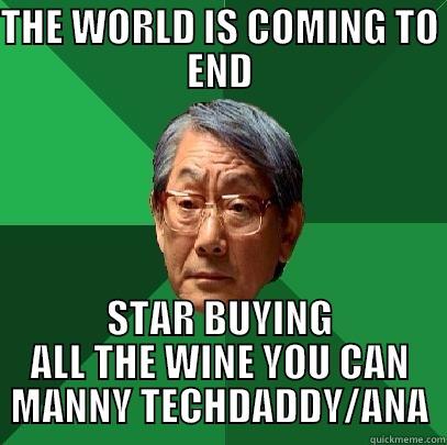 THE WORLD IS COMING TO END STAR BUYING ALL THE WINE YOU CAN MANNY TECHDADDY/ANA High Expectations Asian Father