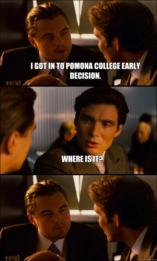 I got in to Pomona college early decision. where is it?   Inception