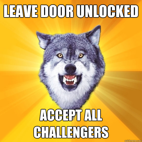 Leave Door Unlocked Accept All Challengers  Courage Wolf