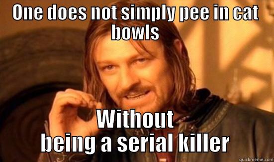 Killer Pee - ONE DOES NOT SIMPLY PEE IN CAT BOWLS WITHOUT BEING A SERIAL KILLER Boromir