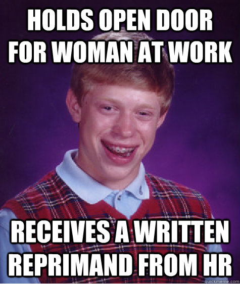 holds open door for woman at work receives a written reprimand from hr  Bad Luck Brian