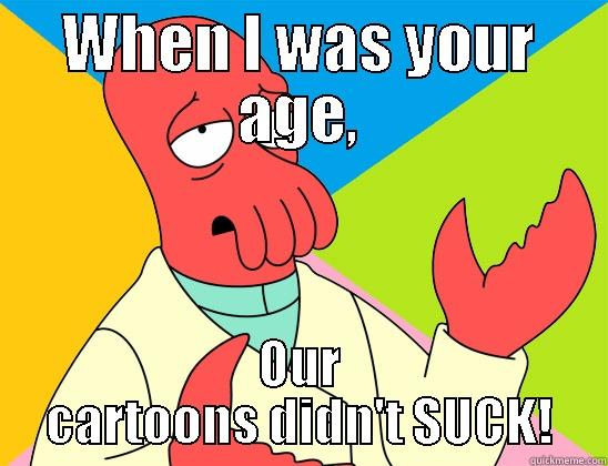 Zoidberg Logic - WHEN I WAS YOUR AGE, OUR CARTOONS DIDN'T SUCK! Futurama Zoidberg 