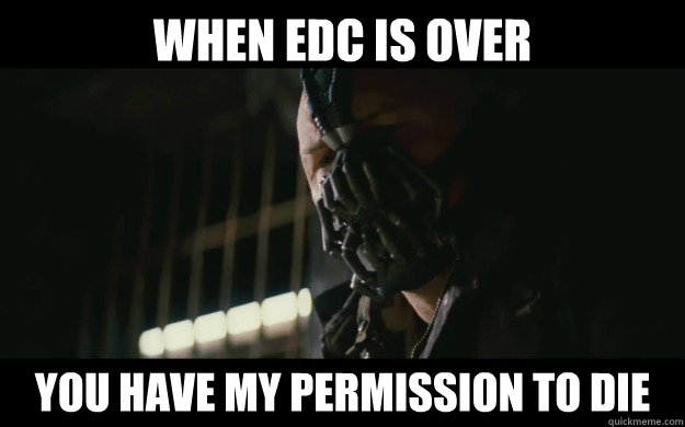 When edc is over you have my permission to die  Badass Bane