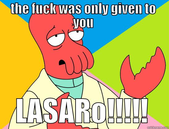 THE FUCK WAS ONLY GIVEN TO YOU LASARO!!!!! Futurama Zoidberg 