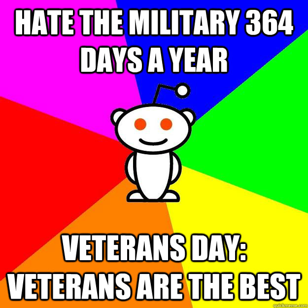 Hate the military 364 days a year Veterans day: veterans are the best  Reddit Alien