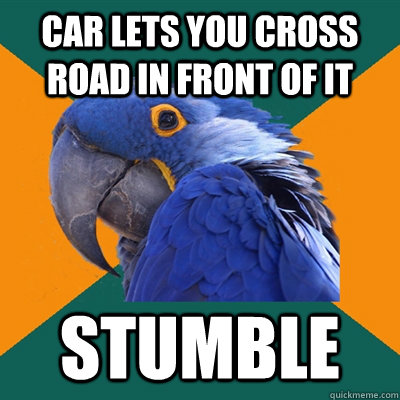 Car lets you cross road in front of it Stumble - Car lets you cross road in front of it Stumble  Paranoid Parrot