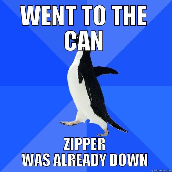 WENT TO THE CAN ZIPPER WAS ALREADY DOWN Socially Awkward Penguin