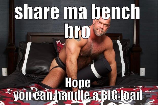 SHARE MA BENCH BRO HOPE YOU CAN HANDLE A BIG LOAD Gorilla Man