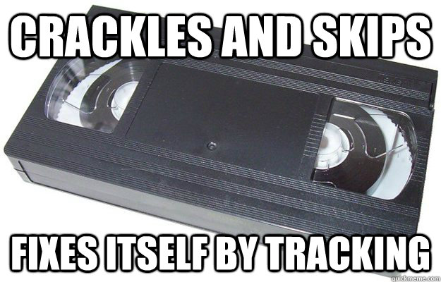 Crackles and skips Fixes itself by tracking  Good Guy VHS