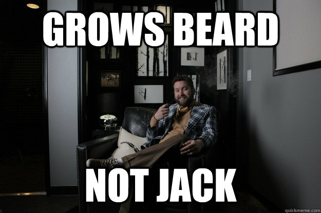 Grows Beard Not Jack  benevolent bro burnie