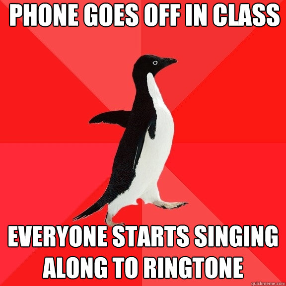 Phone goes off in class Everyone starts singing along to ringtone  Socially Awesome Penguin