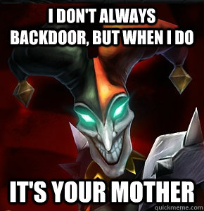 I don't always backdoor, but when I do It's your mother  League Of Legends Mid Meme