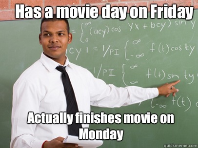 Has a movie day on Friday  Actually finishes movie on Monday   Good Guy Teacher