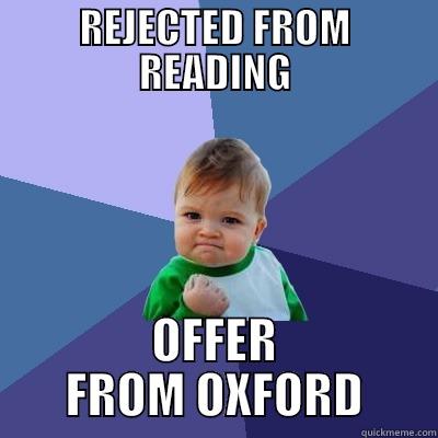 REJECTED FROM READING OFFER FROM OXFORD Success Kid