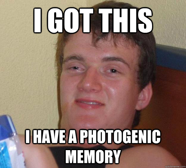 i got this i have a photogenic memory  10 Guy