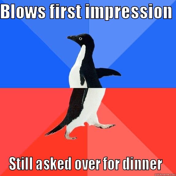 BLOWS FIRST IMPRESSION  STILL ASKED OVER FOR DINNER  Socially Awkward Awesome Penguin