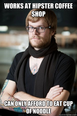 Works at hipster coffee shop can only afford to eat cup of noodle  Hipster Barista