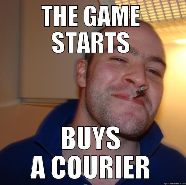 THE GAME STARTS BUYS A COURIER Good Guy Greg 