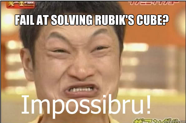 Fail at solving Rubik's cube?  Impossibru