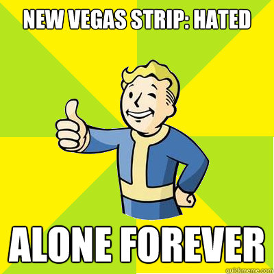 New Vegas Strip: hated alone forever  Fallout new vegas