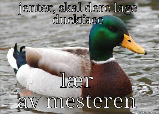 JENTER, SKAL DERE LAGE DUCKFACE LÆR AV MESTEREN Actual Advice Mallard