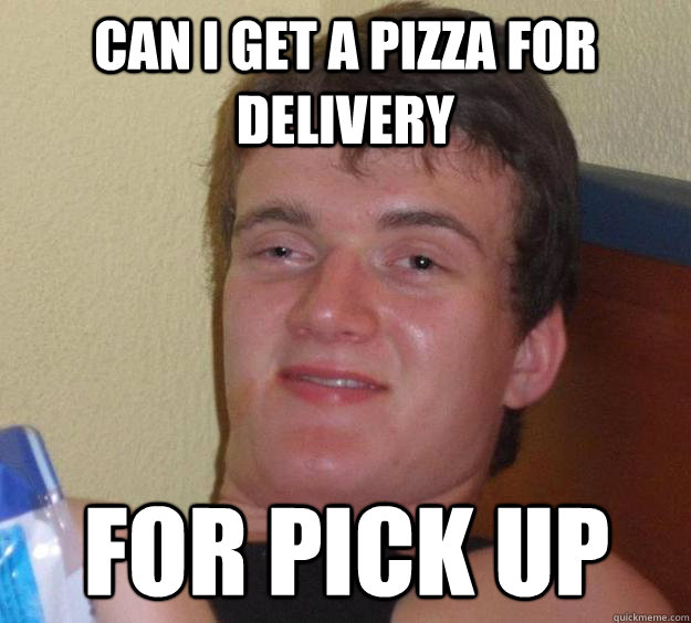 Can I get a pizza for delivery for pick up  10 Guy