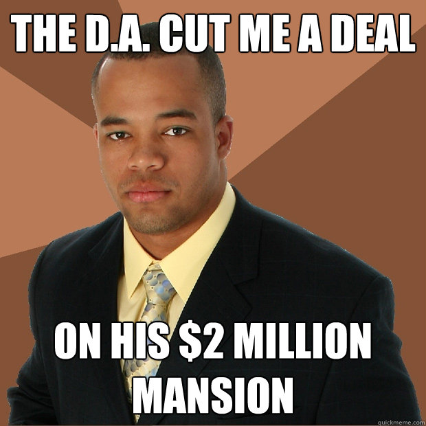 The D.A. cut me a deal on his $2 million mansion  Successful Black Man