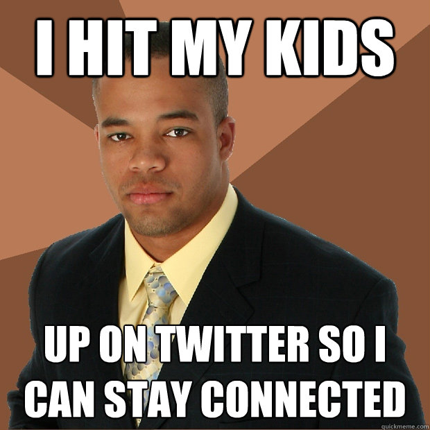 i hit my kids up on twitter so i can stay connected  Successful Black Man