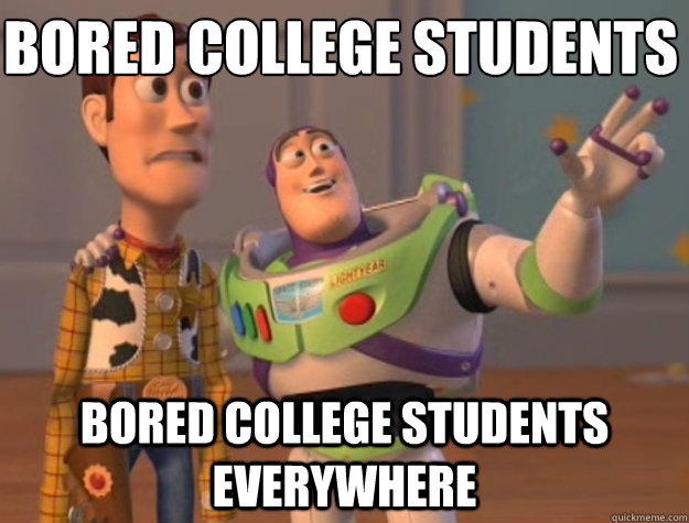 Bored College students Bored COllege students everywhere  Toy Story