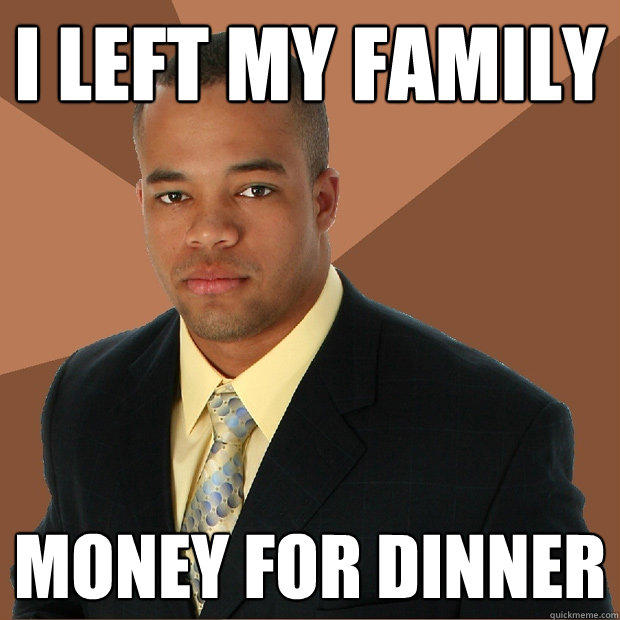 I left my family money for dinner  Successful Black Man