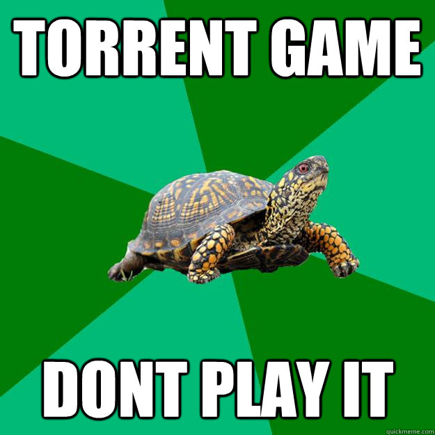 Torrent game Dont play it - Torrent game Dont play it  Torrenting Turtle