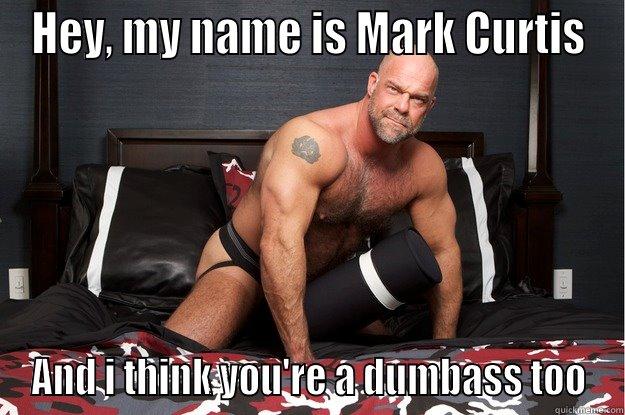 HEY, MY NAME IS MARK CURTIS AND I THINK YOU'RE A DUMBASS TOO Gorilla Man