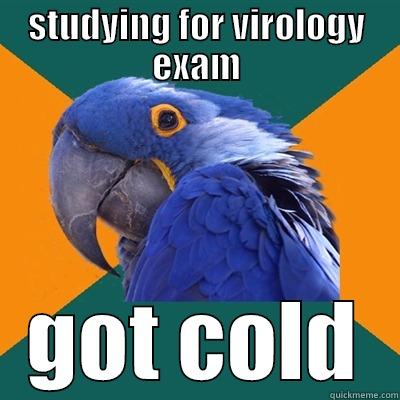 STUDYING FOR VIROLOGY EXAM GOT COLD Paranoid Parrot