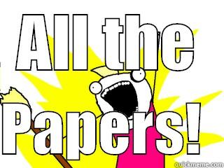 ALL THE  PAPERS!  All The Things