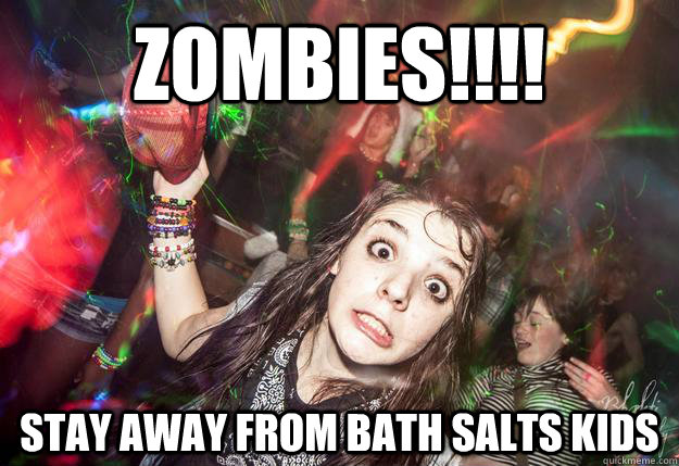 zombies!!!! stay away from bath salts kids  