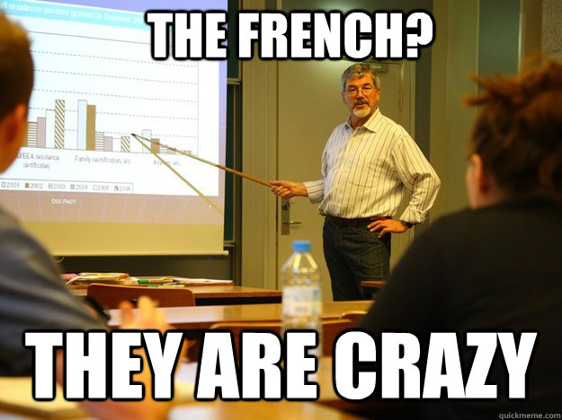 the-french-they-are-crazy-the-abroad-professor-quickmeme