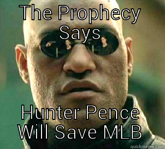 THE PROPHECY SAYS HUNTER PENCE WILL SAVE MLB Matrix Morpheus