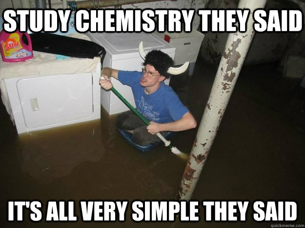 study chemistry they said it's all very simple they said - study chemistry they said it's all very simple they said  Do the laundry they said